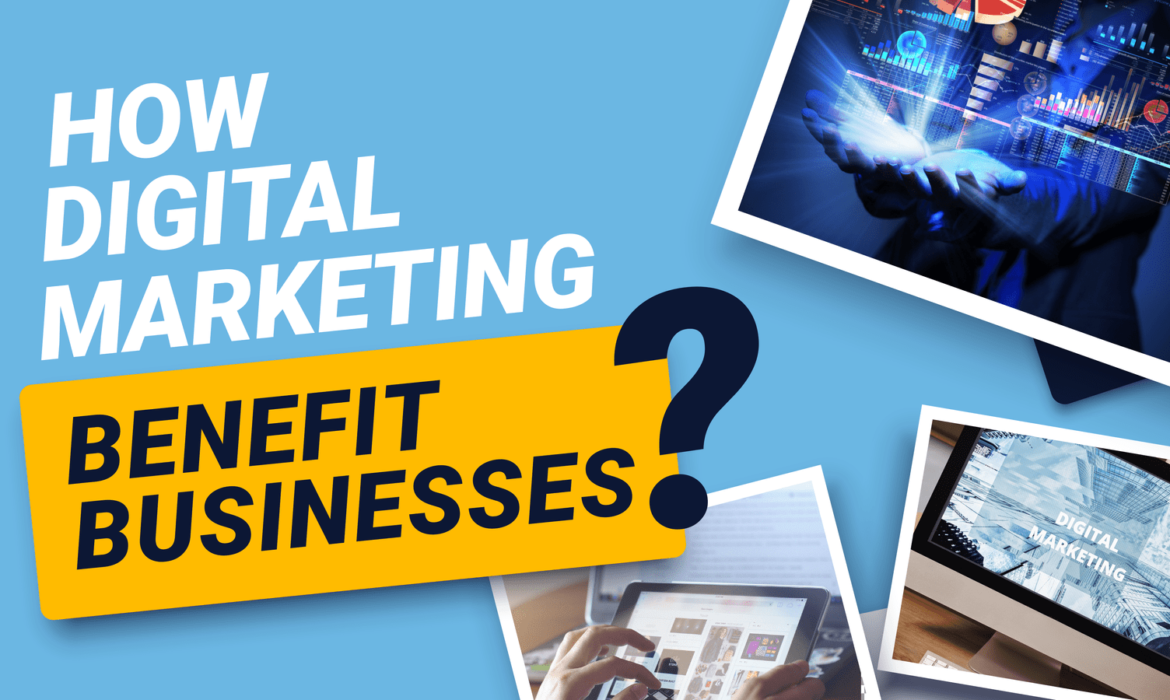 How Digital Marketing Benefits Businesses?